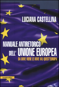 MANUALE ANTIRETORICO DELL\'UNIONE EUROPEA di CASTELLINA LUCIANA