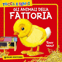 ANIMALI DELLA FATTORIA - TOCCA E SENTI di WOLF TONY