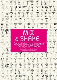 MIX & SHAKE - COCKTAIL CLASSICI E MODERNI PER OGNI OCCASIONE di DI NISO G. - MANZONI D.