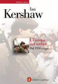EUROPA NEL VORTICE - DAL 1950 A OGGI di KERSHAW IAN