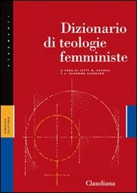 DIZIONARIO DI TEOLOGIE FEMMINISTE di RUSSELL L. M.- CLARKSON J. S.