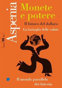 ASPENIA 96/2022 MONETE E POTERE IL FUTURO DEL DOLLARO LA BATTAGLIA DELLE VALUTE