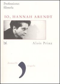 IO HANNAH ARENDT - PROFESSIONE FILOSOFA di PRINZ ALOIS