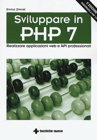 SVILUPPARE IN PHP 7 - REALIZZARE APPLICAZIONI WEB E API PROFESSIONALI di ZIMUEL ENRICO