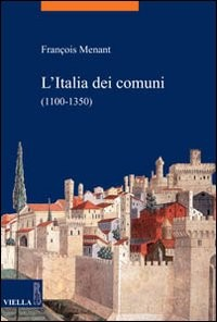 ITALIA DEI COMUNI 1100 - 1350 di MENANT FRANCOIS