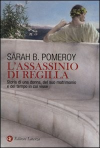 ASSASSINIO DI REGILLA - STORIA DI UNA DONNA DEL SUO MATRIMONIO E DEL TEMPO IN CUI VISSE di POMEROY SARAH B.