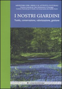 NOSTRI GIARDINI. TUTELA, CONSERVAZIONE, VALORIZZAZIONE, GE