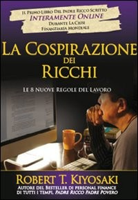 COSPIRAZIONE DEI RICCHI - LE 8 NUOVE REGOLE DEL DENARO di KIYOSAKI ROBERT T.