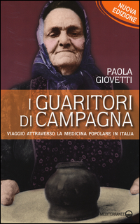 GUARITORI DI CAMPAGNA - VIAGGIO ATTRAVERSO LA MEDICINA POPOLARE IN ITALIA di GIOVETTI PAOLA