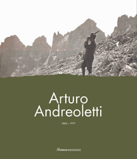ARTURO ANDREOLETTI 1884 - 1977 di ALMINI SAVERIO (A CURA DI)