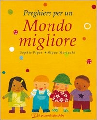 PREGHIERE PER UN MONDO MIGLIORE di PIPER S. - MORIUCHI M.