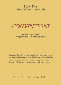 CONVINZIONI - FORME DI PENSIERO CHE PLASMANO di DILTS R. - HALLBOM T.