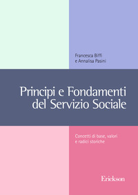 PRINCIPI E FONDAMENTI DEL SERVIZIO SOCIALE di BIFFI F. - PASINI A.