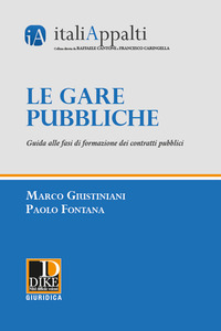 GARE PUBBLICHE - GUIDA ALLE FASI DI FORMAZIONE DEI CONTRATTI PUBBLICI di GIUSTINIANI M. - FONTANA P.