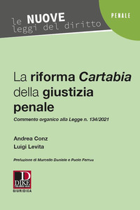 RIFORMA CARTABIA DELLA GIUSTIZIA PENALE di CONZ A. - LEVITA L.