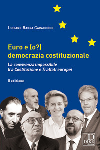 EURO E O DEMOCRAZIA COSTITUZIONALE - LA CONVIVENZA IMPOSSIBILE TRA COSTITUZIONE E TRATTATI EUROPEI di BARRA CARACCIOLO LUCIANO