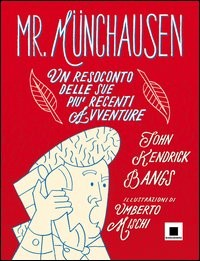 MR MUNCHAUSEN - UN RESOCONTO DELLE SUE PIU\' RECENTI AVVENTURE di KENDRICK BANGS JOHN