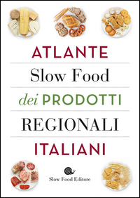 ATLANTE SLOW FOOD DEI PRODOTTI REGIONALI ITALIANI