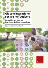 GIOCO E INTERAZIONE SOCIALE NELL\'AUTISMO di XAIZ C. - MICHELI E.