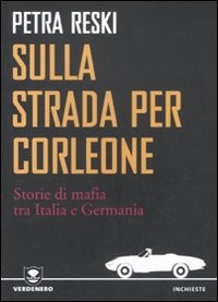 SULLA STRADA PER CORLEONE - STORIE DI MAFIA TRA ITALIA E GERMANIA di RESKI PETRA