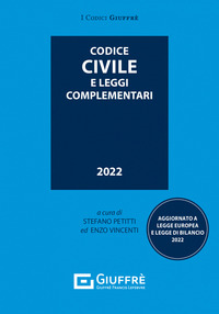 CODICE CIVILE 2022 E LEGGI COMPLEMENTARI di PETITTI S. - VINCENTI E.