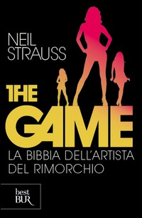 THE GAME - LA BIBBIA DELL\'ARTISTA DEL RIMORCHIO di STRAUSS NEIL