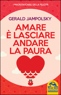 AMARE E\' LASCIARE ANDARE LA PAURA di JAMPOLSKY GERALD