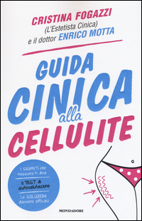 GUIDA CINICA ALLA CELLULITE di FOGAZZI C. - MOTTA E.
