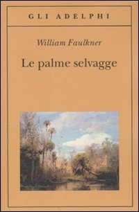 PALME SELVAGGE di FAULKNER WILLIAM