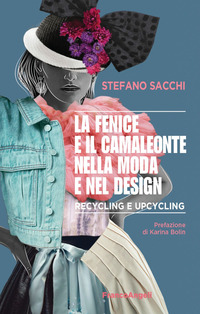 FENICE E IL CAMALEONTE NELLA MODA E NEL DESIGN - RECYCLING E UPCYCLING di SACCHI STEFANO