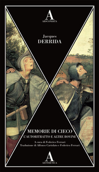 MEMORIE DI CIECO - L\'AUTORITRATTO E ALTRE ROVINE di DERRIDA JACQUES FERRARI F. (CUR.)
