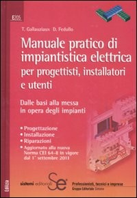 MANUALE PRATICO DI IMPIANTISTICA ELETTRICA PER PROGETTISTI INSTALLATORI E UTENTI di GALLAUZIAUX T. - FEDULLO D.