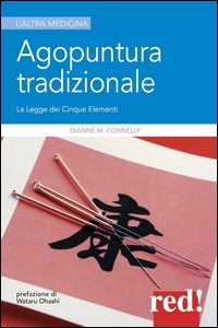 AGOPUNTURA TRADIZIONALE - LA LEGGE DEI CINQUE ELEMENTI di CONNELLY DIANNE M.