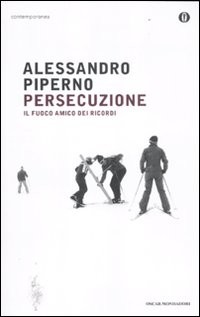 PERSECUZIONE - IL FUOCO AMICO DEI RICORDI di PIPERNO ALESSANDRO