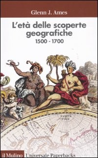 ETA\' DELLE SCOPERTE GEOGRAFICHE 1500 - 1700 di AMES GLENN J.