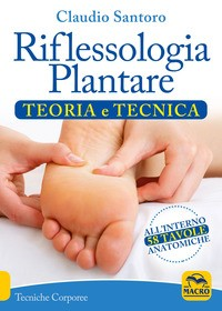RIFLESSOLOGIA PLANTARE - TEORIA E TECNICA di SANTORO CLAUDIO
