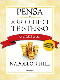PENSA E ARRICCHISCI TE STESSO - WORKBOOK di HILL NAPOLEON