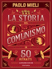 STORIA DEL COMUNISMO IN 50 RITRATTI di MIELI P. - CANU I.