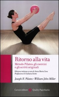 RITORNO ALLA VITA - METODO PILATES di PILATES J. - MILLER W.
