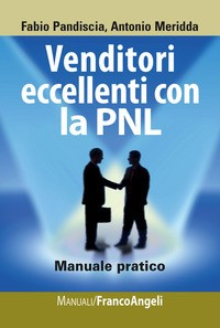 VENDITORI ECCELLENTI CON LA PNL - MANUALE PRATICO di PANDISCIA F. - MERIDDA A.