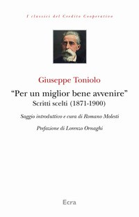 PER UN MIGLIOR BENE AVVENIRE - SCRITTI SCELTI (1871-1900) di TONIOLO GIUSEPPE ORNAGHI LOREN MOLESTI R. (CUR.)