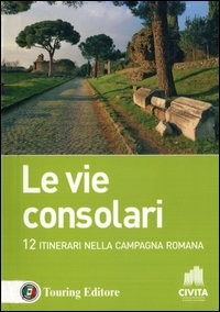 VIE CONSOLARI - 12 ITINERARI NELLA CAMPAGNA ROMANA