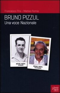 BRUNO PIZZUL - UNA VOCE NAZIONALE di PIRA F. - FEMIA M.