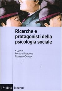 RICERCHE E PROTAGONISTI DELLA PSICOLOGIA SOCIALE di PALMONARI A. - CAVAZZA N.