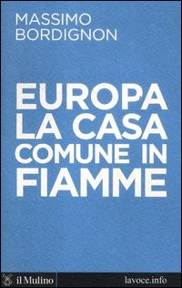 EUROPA: LA CASA COMUNE IN FIAMME di BORDIGNON MASSIMO LEVI SERGIO