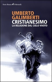 CRISTIANESIMO - LA RELIGIONE DAL CIELO VUOTO di GALIMBERTI UMBERTO