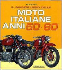 GRANDE LIBRO DELLE MOTO ITALIANE ANNI 50 - 60
