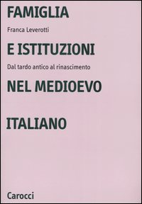 FAMIGLIA E ISTITUZIONI NEL MEDIOEVO ITALIANO