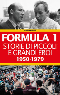 FORMULA 1 STORIE DI PICCOLI E GRANDI EROI 1950 - 1979