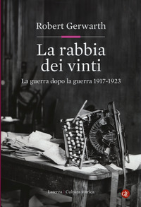 RABBIA DEI VINTI - LA GUERRA DOPO LA GUERRA 1917 - 1923